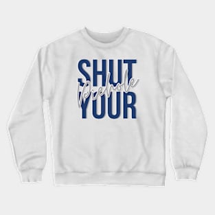 SHUT YOUR PIEHOLE Crewneck Sweatshirt